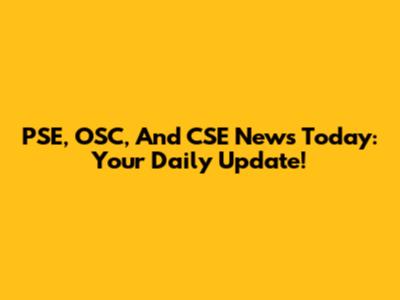 PSE, OSC, And CSE News Today: Your Daily Update!