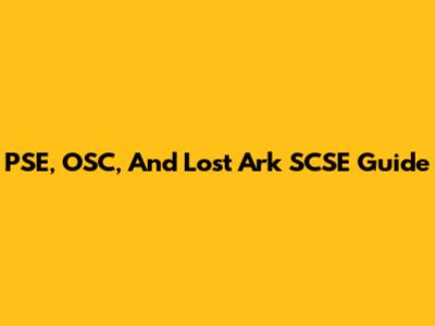 PSE, OSC, And Lost Ark SCSE Guide