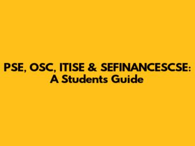 PSE, OSC, ITISE & SEFINANCESCSE: A Student's Guide