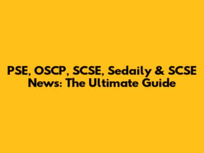 PSE, OSCP, SCSE, Sedaily & SCSE News: The Ultimate Guide