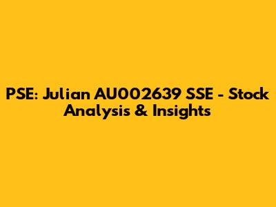 PSE: Julian AU002639 SSE - Stock Analysis & Insights