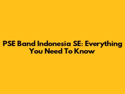PSE Band Indonesia SE: Everything You Need To Know