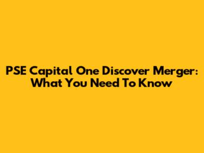 PSE Capital One Discover Merger: What You Need To Know