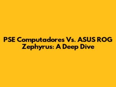 PSE Computadores Vs. ASUS ROG Zephyrus: A Deep Dive