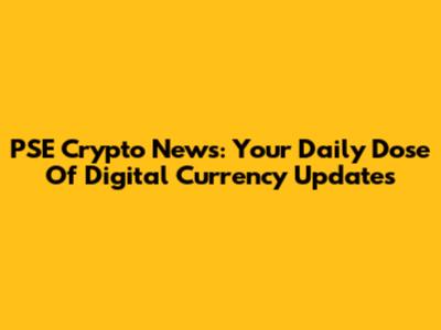 PSE Crypto News: Your Daily Dose Of Digital Currency Updates