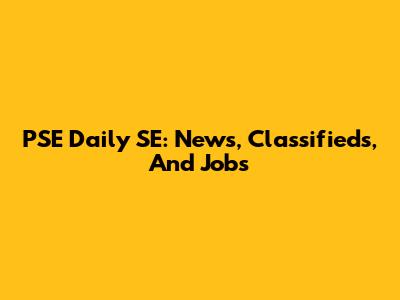 PSE Daily SE: News, Classifieds, And Jobs