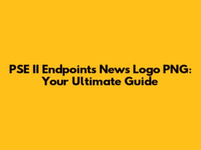 PSE II Endpoints News Logo PNG: Your Ultimate Guide