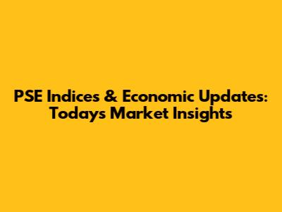 PSE Indices & Economic Updates: Today's Market Insights