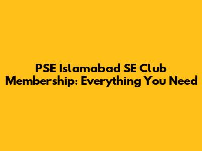 PSE Islamabad SE Club Membership: Everything You Need