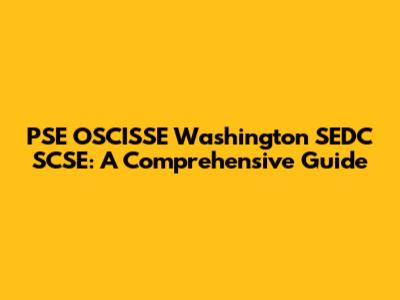PSE OSCISSE Washington SEDC SCSE: A Comprehensive Guide