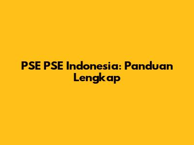 PSE PSE Indonesia: Panduan Lengkap