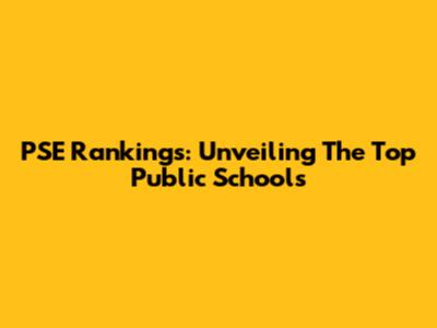 PSE Rankings: Unveiling The Top Public Schools