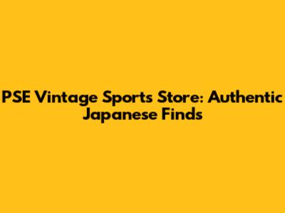 PSE Vintage Sports Store: Authentic Japanese Finds