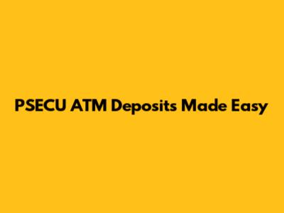 PSECU ATM Deposits Made Easy