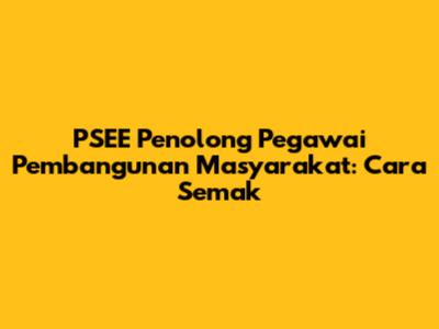 PSEE Penolong Pegawai Pembangunan Masyarakat: Cara Semak