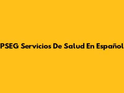 PSEG Servicios De Salud En Español