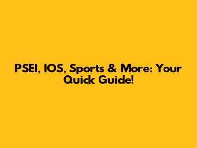 PSEI, IOS, Sports & More: Your Quick Guide!