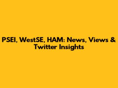 PSEI, WestSE, HAM: News, Views & Twitter Insights