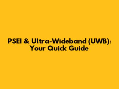 PSEI & Ultra-Wideband (UWB): Your Quick Guide