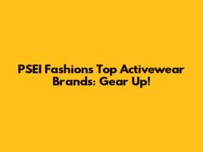 PSEI Fashion's Top Activewear Brands: Gear Up!