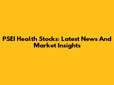 PSEI Health Stocks: Latest News And Market Insights