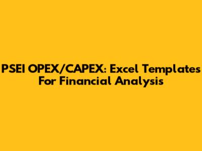 PSEI OPEX/CAPEX: Excel Templates For Financial Analysis