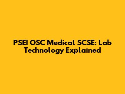PSEI OSC Medical SCSE: Lab Technology Explained
