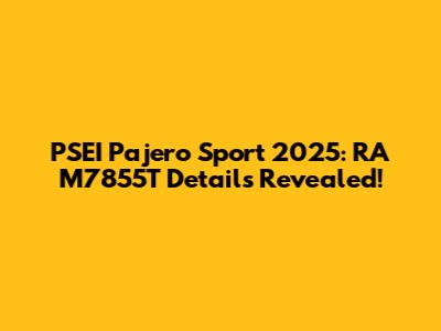 PSEI Pajero Sport 2025: RA M7855T Details Revealed!