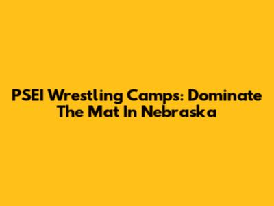 PSEI Wrestling Camps: Dominate The Mat In Nebraska