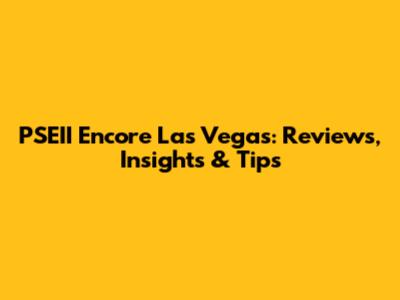 PSEII Encore Las Vegas: Reviews, Insights & Tips