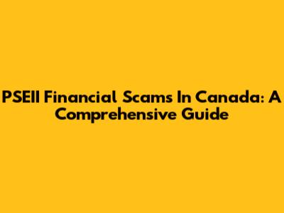 PSEII Financial Scams In Canada: A Comprehensive Guide