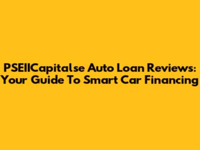 PSEIICapitalse Auto Loan Reviews: Your Guide To Smart Car Financing