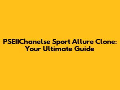 PSEIIChanelse Sport Allure Clone: Your Ultimate Guide