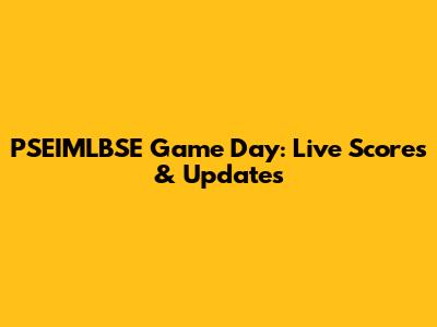 PSEIMLBSE Game Day: Live Scores & Updates