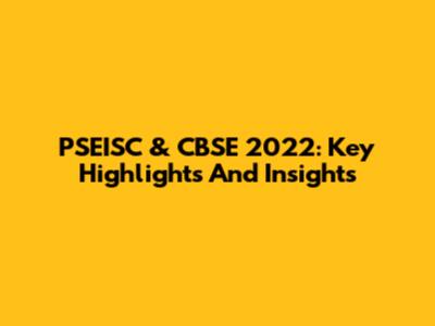 PSEISC & CBSE 2022: Key Highlights And Insights