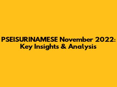 PSEISURINAMESE November 2022: Key Insights & Analysis