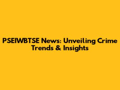 PSEIWBTSE News: Unveiling Crime Trends & Insights