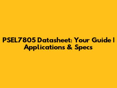 PSEL7805 Datasheet: Your Guide | Applications & Specs