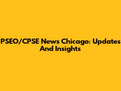 PSEO/CPSE News Chicago: Updates And Insights
