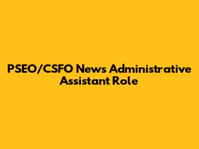 PSEO/CSFO News Administrative Assistant Role