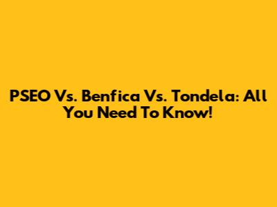 PSEO Vs. Benfica Vs. Tondela: All You Need To Know!