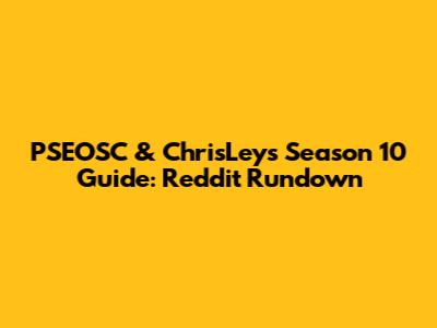 PSEOSC & ChrisLey's Season 10 Guide: Reddit Rundown