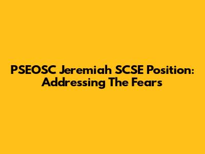 PSEOSC Jeremiah SCSE Position: Addressing The Fears