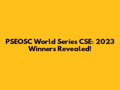 PSEOSC World Series CSE: 2023 Winners Revealed!