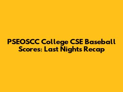 PSEOSCC College CSE Baseball Scores: Last Night's Recap