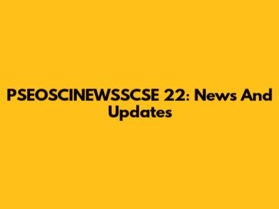 PSEOSCINEWSSCSE 22: News And Updates