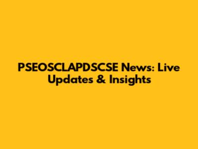 PSEOSCLAPDSCSE News: Live Updates & Insights