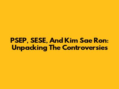 PSEP, SESE, And Kim Sae Ron: Unpacking The Controversies