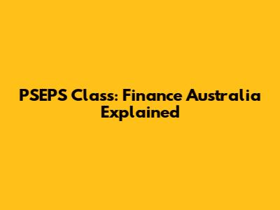 PSEPS Class: Finance Australia Explained