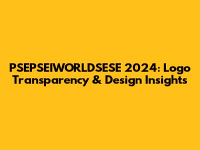 PSEPSEIWORLDSESE 2024: Logo Transparency & Design Insights